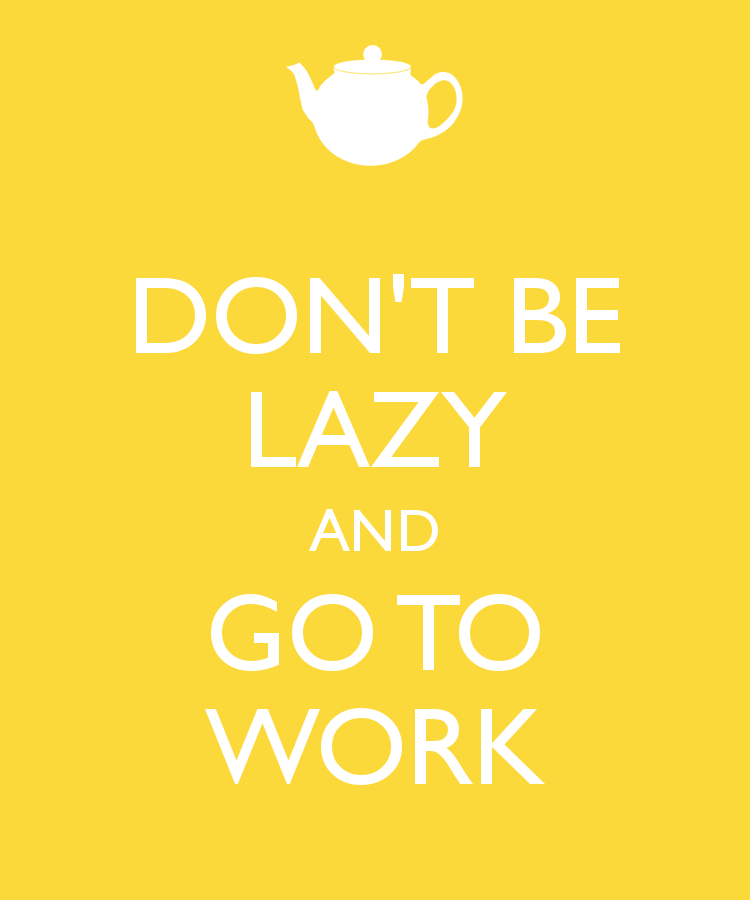 don-t-be-lazy-and-go-to-work